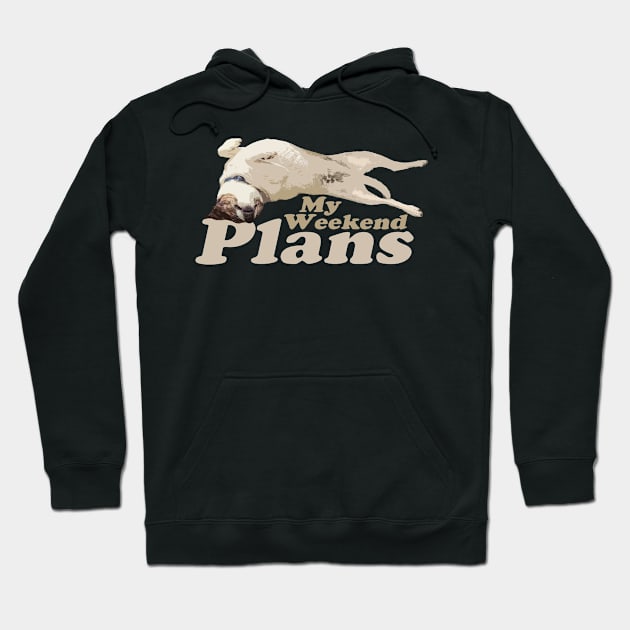 My Weekend Plans - Dog Hoodie by RS